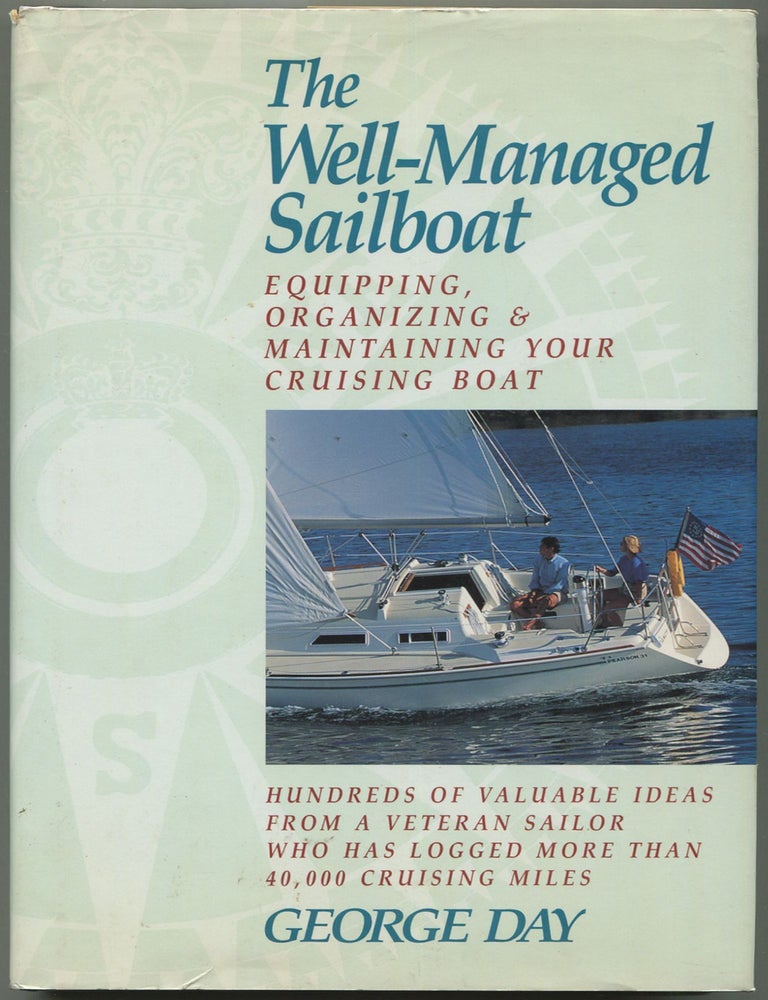 Item #613493 The Well-Managed Sailboat: Equipping, Organizing and Maintaining Your Cruising Boat. George DAY.