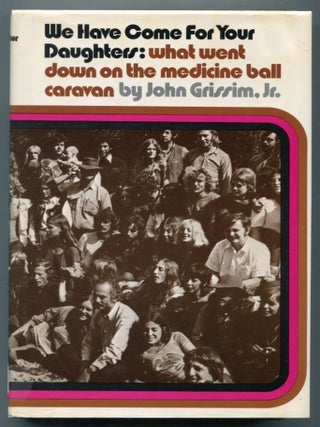 Item #613667 We Have Come for Your Daughters: What Went Down on the Medicine Ball Caravan. John...