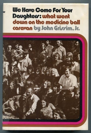 Item #613667 We Have Come for Your Daughters: What Went Down on the Medicine Ball Caravan. John...