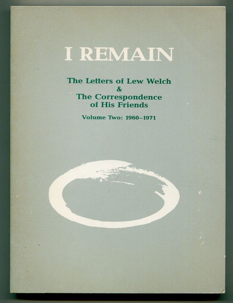 Item #613876 I Remain: The Letters of Lew Welch & The Correspondence of His Friends Volume Two: 1960-1971. Donald ALLEN.