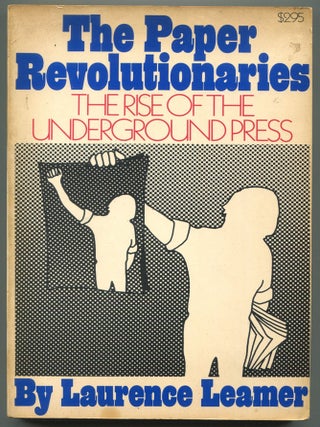 Item #613893 The Paper Revolutionaries: The Rise of the Underground Press. Laurence LEAMER