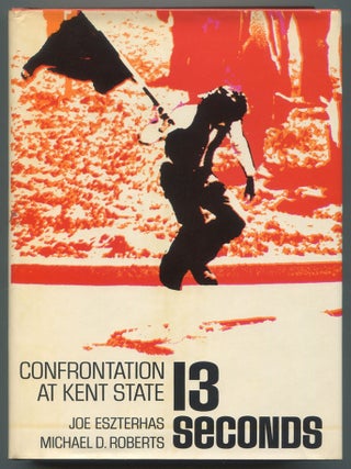 Item #613918 Thirteen Seconds: Confrontation at Kent State. Joe ESZTERHAS, Michael D. Roberts