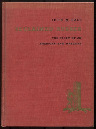 Item #614135 Reclaimed Rubber: The Story of an American Raw Material. J. M BALL