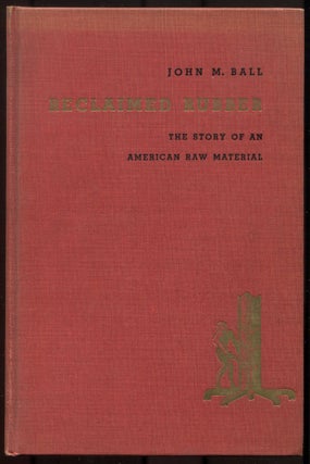 Item #614135 Reclaimed Rubber: The Story of an American Raw Material. J. M BALL