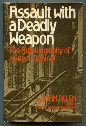 Item #614136 Assault with a Deadly Weapon: The Autobiography of a Street Criminal. John ALLEN