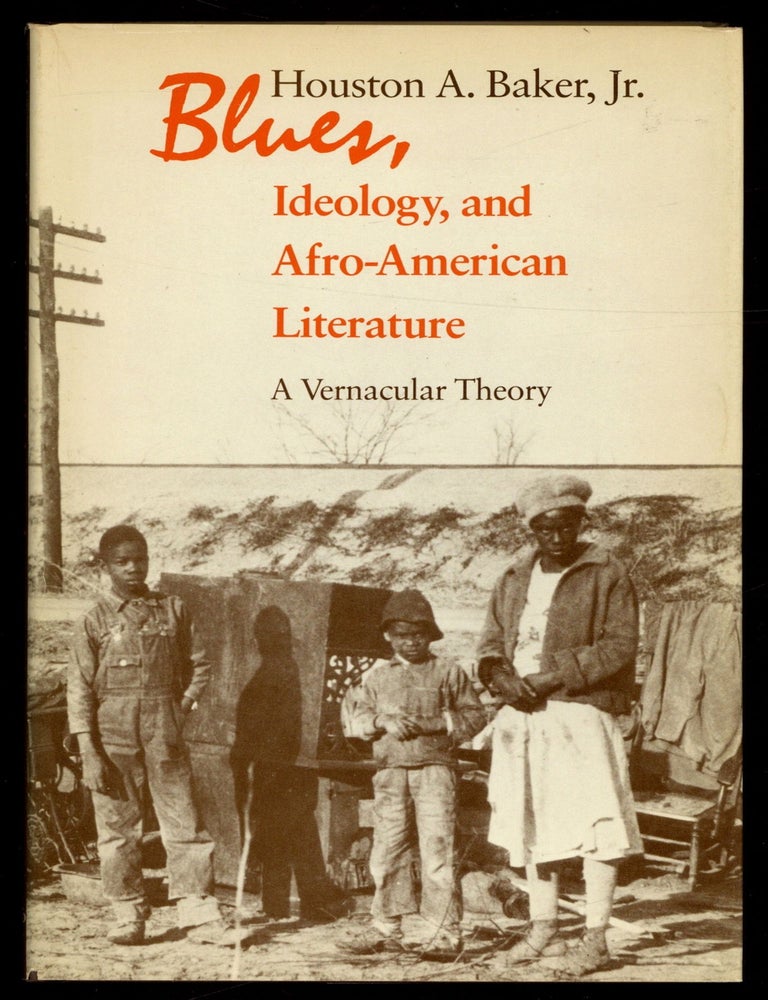 Item #614215 Blues, Ideology, and Afro-American Literature: A Vernacular Theory. Houston A. BAKER, Jr.