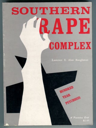Item #614238 Southern Rape Complex: Hundred Year Psychosis. Laurence E. Alan BAUGHMAN