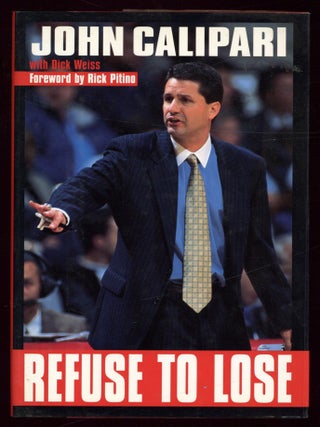 Item #614272 Refuse to Lose. John CALIPARI, Dick Weiss