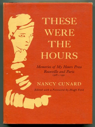 Item #614378 These Were The Hours: Memories of My Hours Press Reanville and Paris, 1928-1931....
