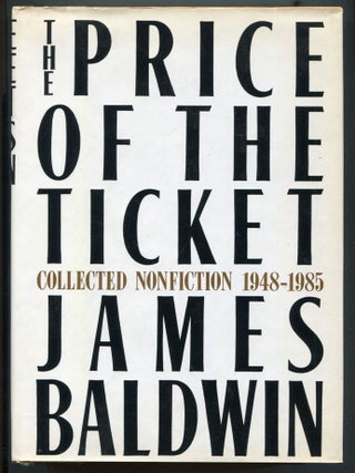 Item #614381 The Price of the Ticket: Collected Nonfiction, 1948&ndash;1985. James BALDWIN