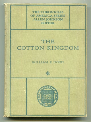 Item #614391 The Cotton Kingdom: A Chronicle of the Old South. William E. DODD