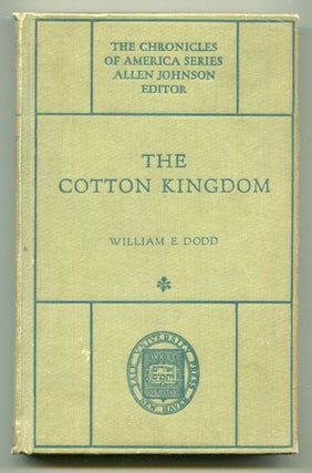 Item #614391 The Cotton Kingdom: A Chronicle of the Old South. William E. DODD