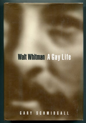 Item #614438 Walt Whitman: A Gay Life. Gary SCHMIDGALL