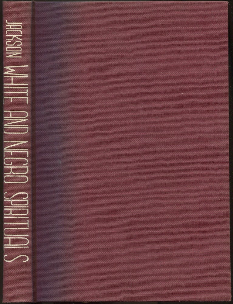 Item #614614 White and Negro Spirituals: Their Life Span And Kinship: Tracing 200 years of Untrammeled Song Making and Singing among our Country Folk With 116 Songs as Sung by Both Races. George Pullen JACKSON.