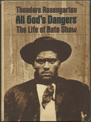 Item #614741 All God's Dangers: The Life of Nate Shaw. Theodore ROSENGARTEN
