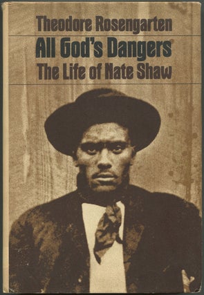 Item #614741 All God's Dangers: The Life of Nate Shaw. Theodore ROSENGARTEN