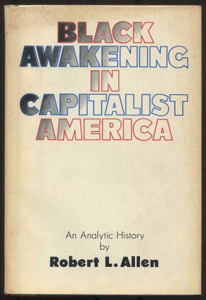 Item #614787 Black Awakening in Capitalist America: An Analytic History. Robert L. ALLEN