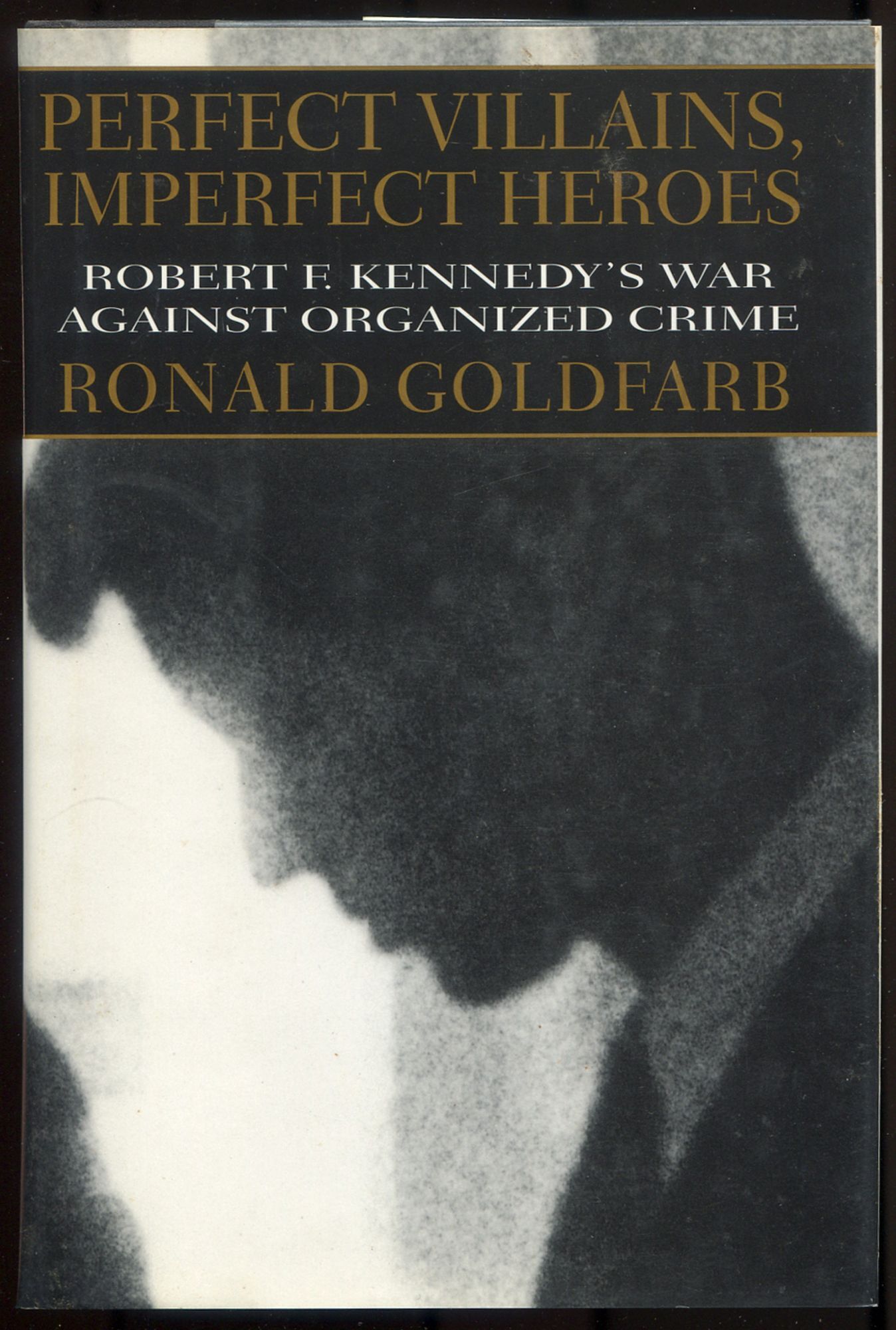 Perfect Villains, Imperfect Heroes: Robert F. Kennedy's War Against ...