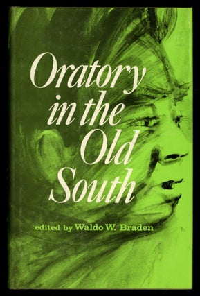 Item #614923 Oratory in the Old South 1828-1860. Waldo W. BRADEN, Bert E. Bradley, the assistance...