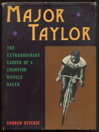 Item #614944 Major Taylor: The Extraordinary Career of a Champion Bicycle Racer. Andrew RITCHIE