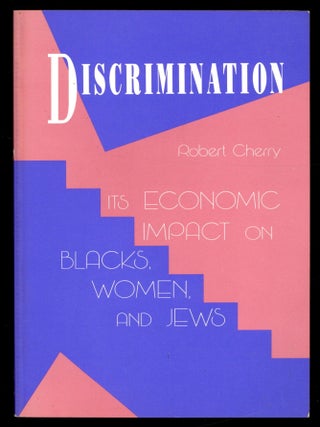Item #615013 Discrimination: Its Ecomonic Impact on Blacks, Women, and Jews. Robert CHERRY