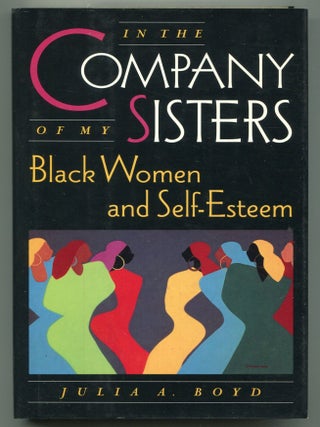 Item #615072 In The Company Of My Sisters: Black Women and Self-Esteem. Julia A. BOYD