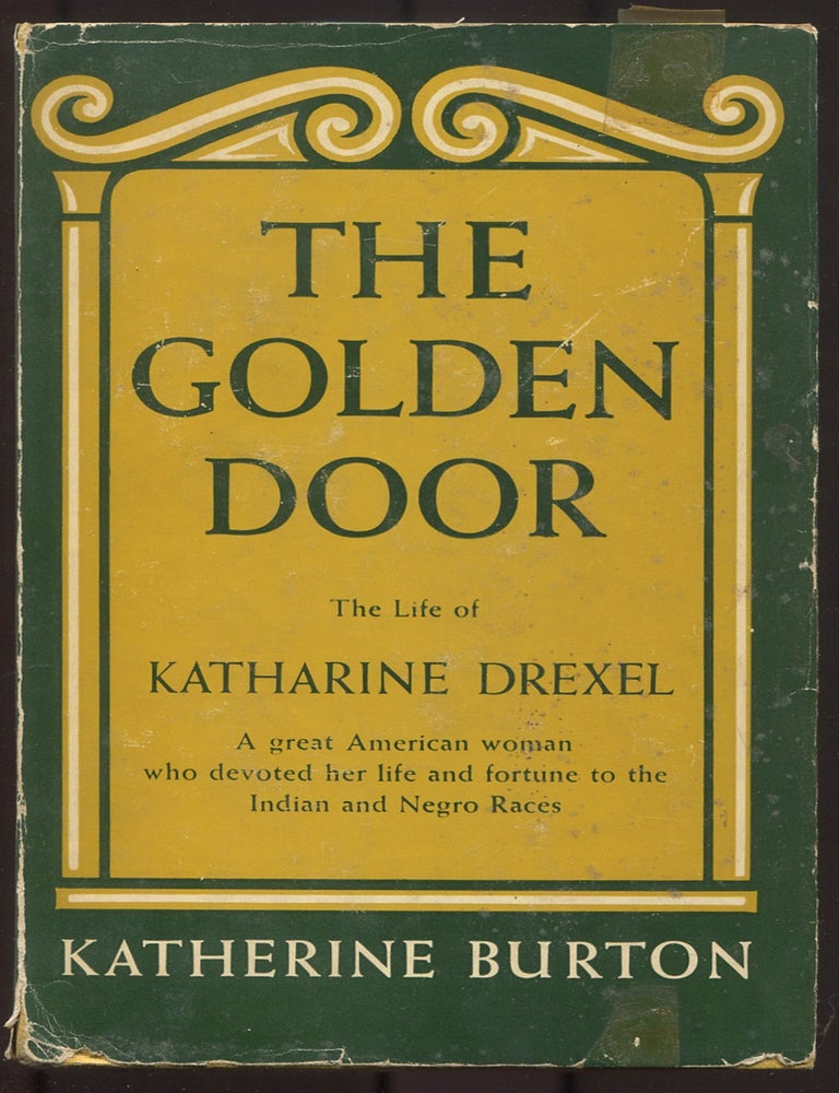 Item #615089 The Golden Door: The Life of Katharine Drexel. Katherine BURTON.