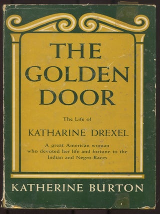 Item #615089 The Golden Door: The Life of Katharine Drexel. Katherine BURTON