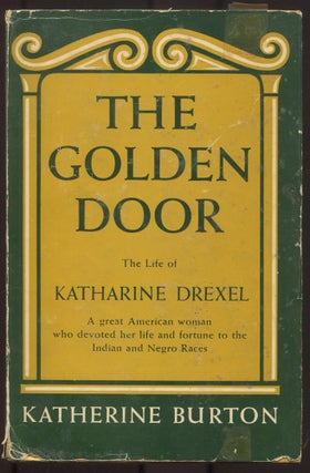 Item #615089 The Golden Door: The Life of Katharine Drexel. Katherine BURTON