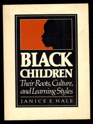Item #615129 Black Children: Their Roots, Culture, and Learning Styles. Janice E. HALE