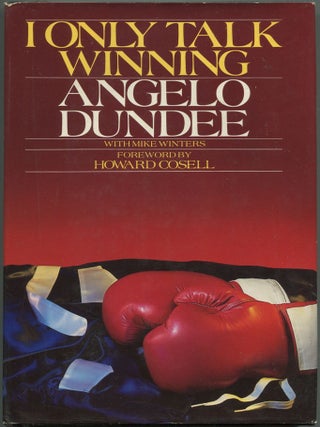 Item #615211 I Only Talk Winning. Angelo DUNDEE, Mike Winters