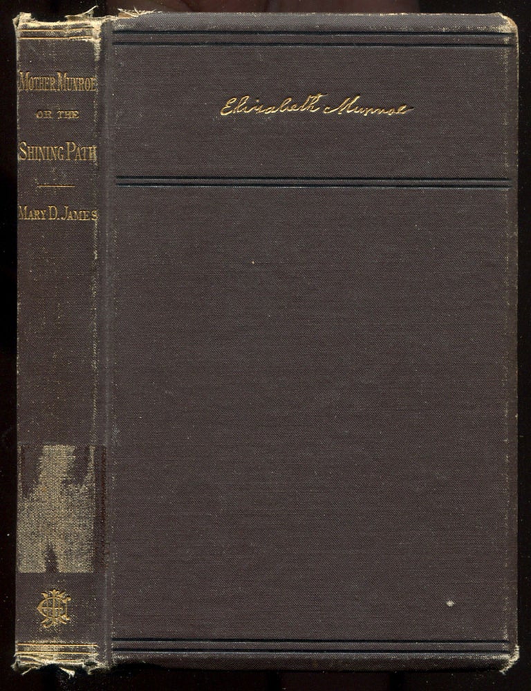 Item #615389 Mother Munroe. The Shining Path as Illustrated in the Life and Experience of Elizabeth Munroe. Mary D. JAMES.