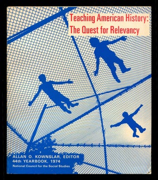 Item #615440 Teaching American History: The Quest for Relevancy. Allan O. KOWNSLAR