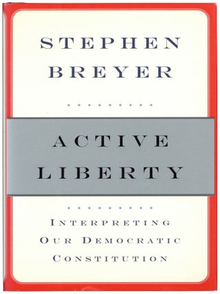 Item #615515 Active Liberty: Interpreting Our Democratic Constitution. Stephen BREYER
