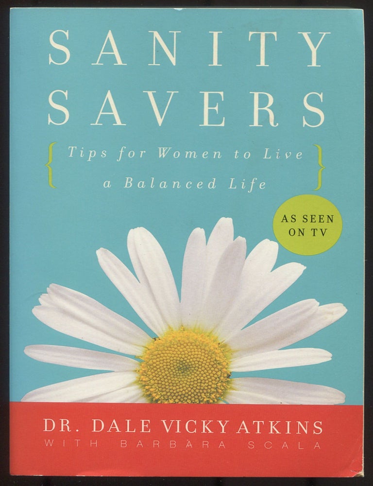 Item #615578 Sanity Savers: Tips for Women to Live a Balanced Life. Dr. Dale Vicky ATKINS, Barbara Scale.