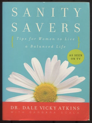 Item #615578 Sanity Savers: Tips for Women to Live a Balanced Life. Dr. Dale Vicky ATKINS,...