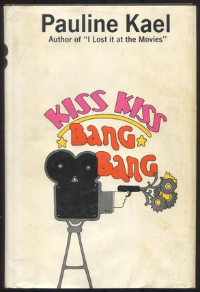Item #615847 Kiss Kiss Bang Bang. Pauline KAEL