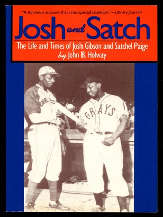 Item #616095 Josh and Satch: The LIfe and Times of Josh Gibson and Satchel Paige. John B. HOLWAY