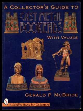 Item #616101 A Collector's Guide to Cast Metal Bookends, with Values. Gerald P. McBRIDE