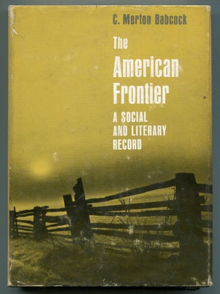 Item #616173 The American Frontier: A Social and Literary Record. C. Merton BABCOCK