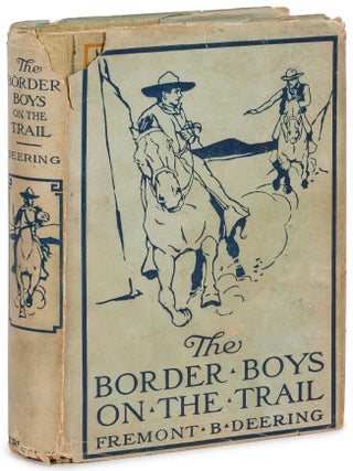 Item #616208 The Border Boys on the Trail. Freemont B. DEERING, pen name of John Henry Goldfrap