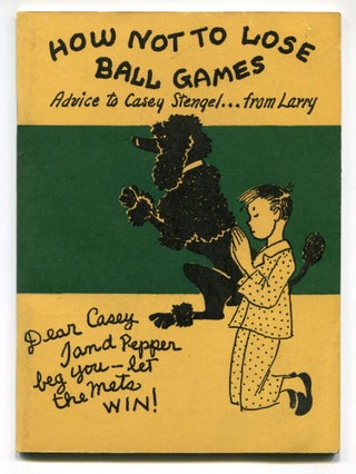Item #616379 How Not to Lose Ball Games: Advice to Casey Stengel from Larry. Susan LEE