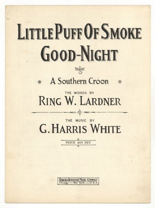 Item #616606 [Sheet music]: Little Puff of Smoke Good Night: A Southern Croon. Ring W. LARDNER,...