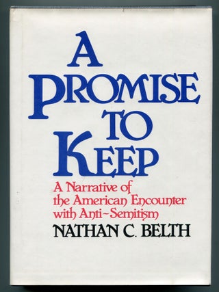 Item #616611 A Promise to Keep: A Narrative of the American Encounter with Anti-Semitism. Nathan...