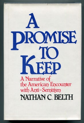 Item #616611 A Promise to Keep: A Narrative of the American Encounter with Anti-Semitism. Nathan...