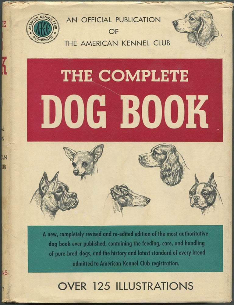 Item #616632 The Complete Dog Book: The Feeding, Care, and Handling of Pure-Bred Dogs, and the History and Standard of Every Breed Admitted to AKC Registration