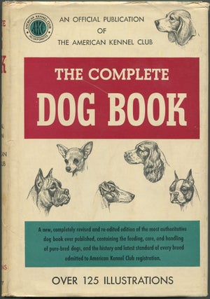 Item #616632 The Complete Dog Book: The Feeding, Care, and Handling of Pure-Bred Dogs, and the...