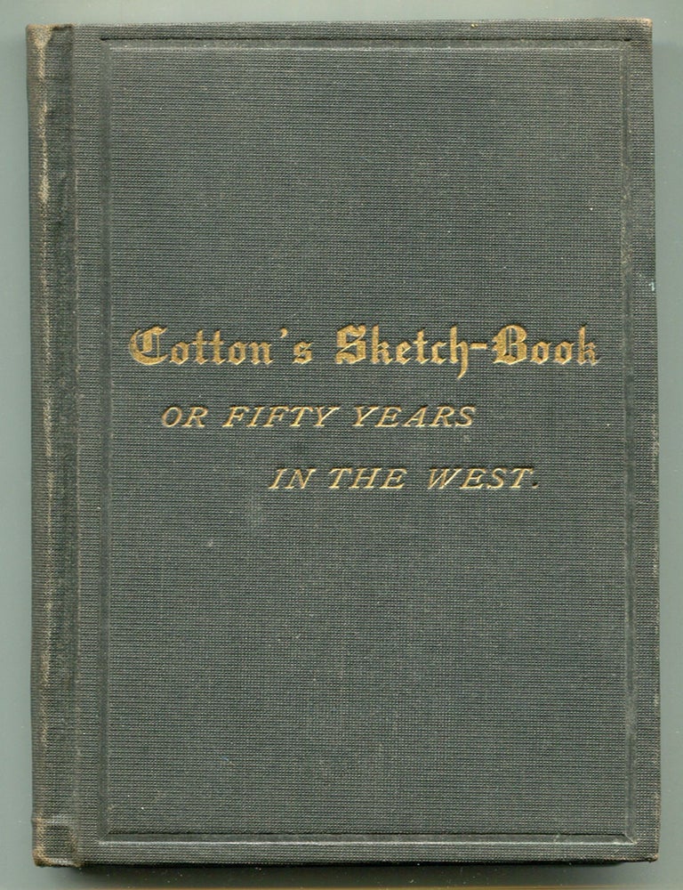 Item #616633 Cotton's Sketch-Book: Auto-Biographical Sketches of the Life, Labors, and Extensive Home Travels of Rev. A. J. Cotton [cover title]: Cotton's Sketch-Book or Fifty Years in the West. Rev. A. J. COTTON.