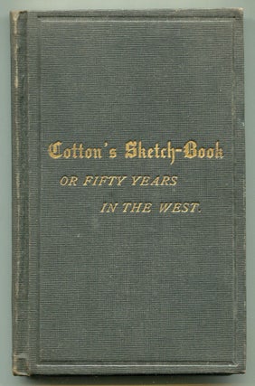 Item #616633 Cotton's Sketch-Book: Auto-Biographical Sketches of the Life, Labors, and...