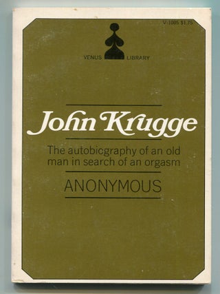 Item #616823 John Krugge: The Autobiography of an Old Man in Search of an Orgasm. With Special...